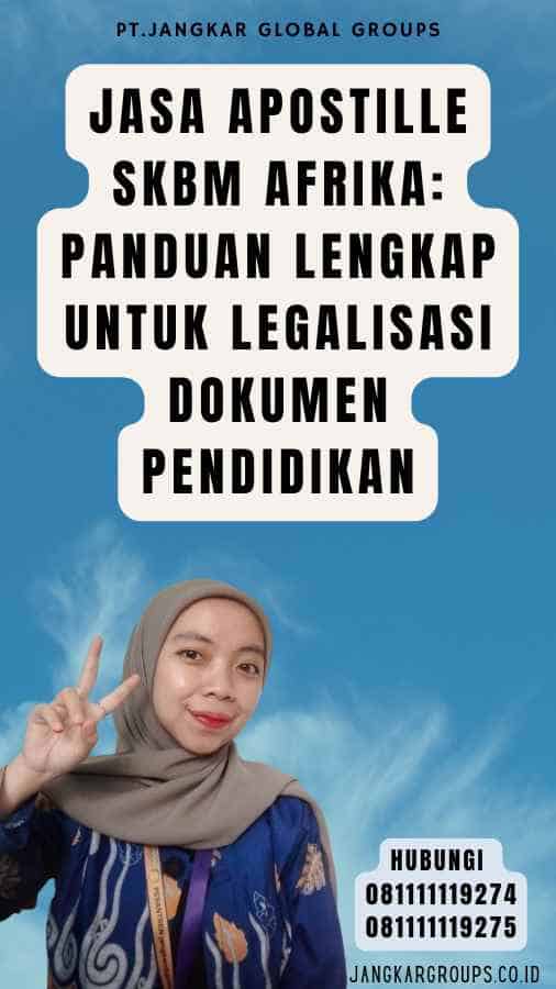 Jasa Apostille SKBM Afrika Panduan Lengkap untuk Legalisasi Dokumen Pendidikan