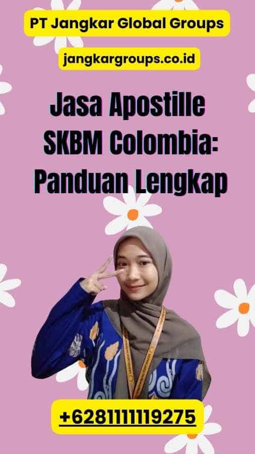 Jasa Apostille SKBM Colombia: Panduan Lengkap