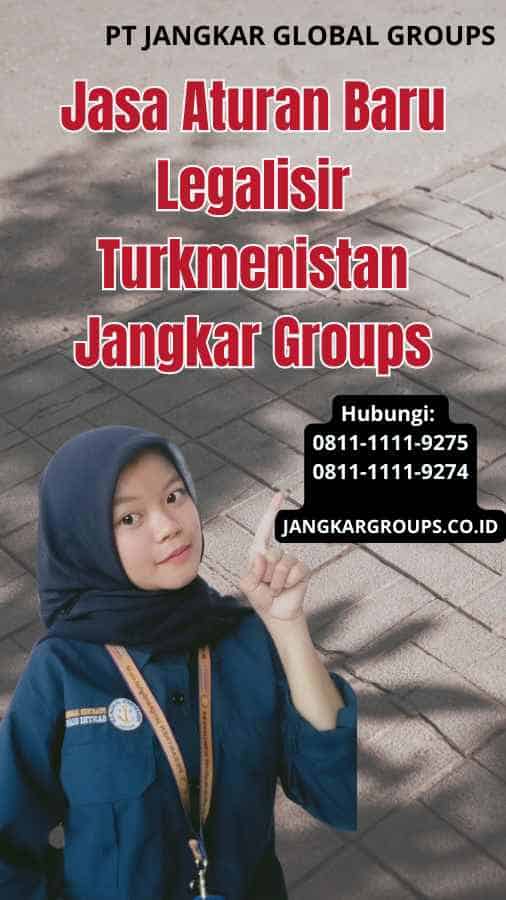 Jasa Aturan Baru Legalisir Turkmenistan Jangkar Groups