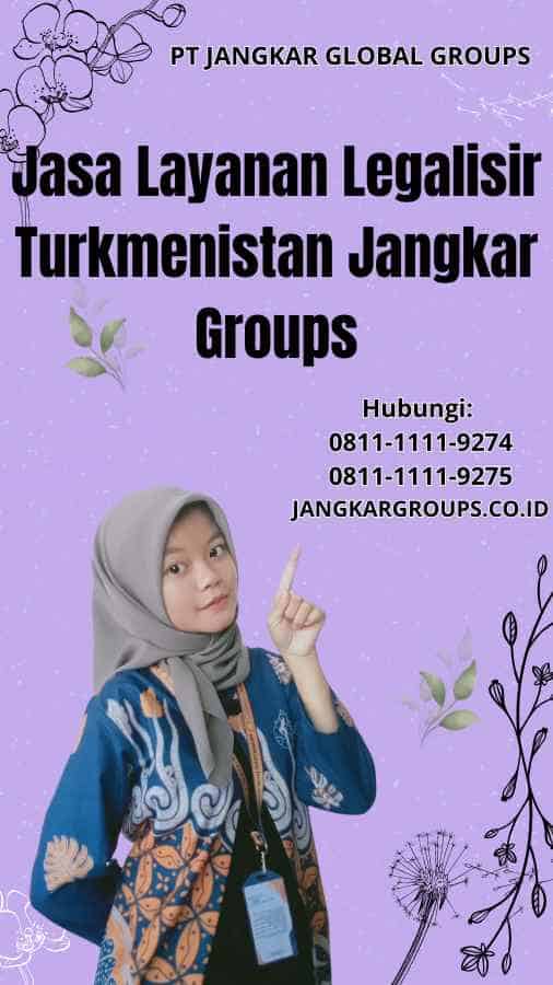 Jasa Layanan Legalisir Turkmenistan Jangkar Groups