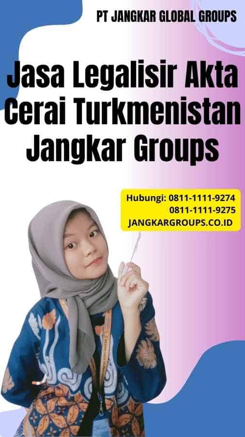 Jasa Legalisir Akta Cerai Turkmenistan Jangkar Groups