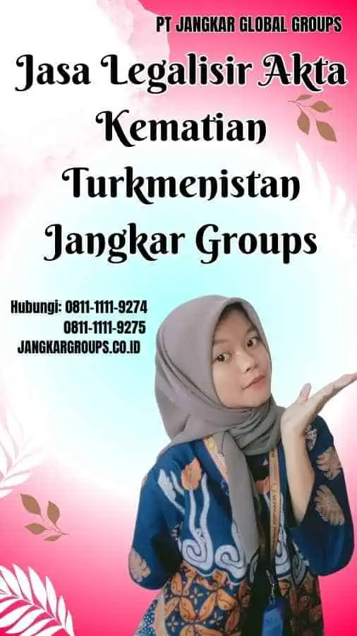 Jasa Legalisir Akta Kematian Turkmenistan Jangkar Groups