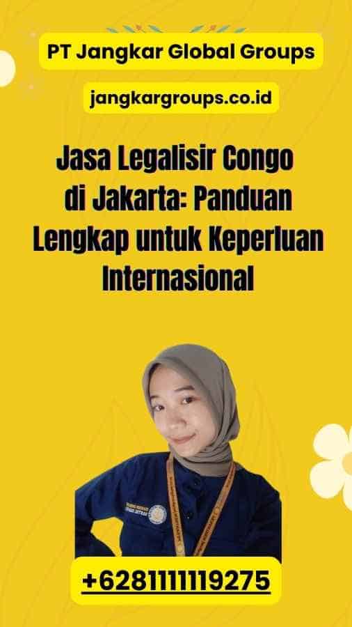 Jasa Legalisir Congo di Jakarta: Panduan Lengkap untuk Keperluan Internasional