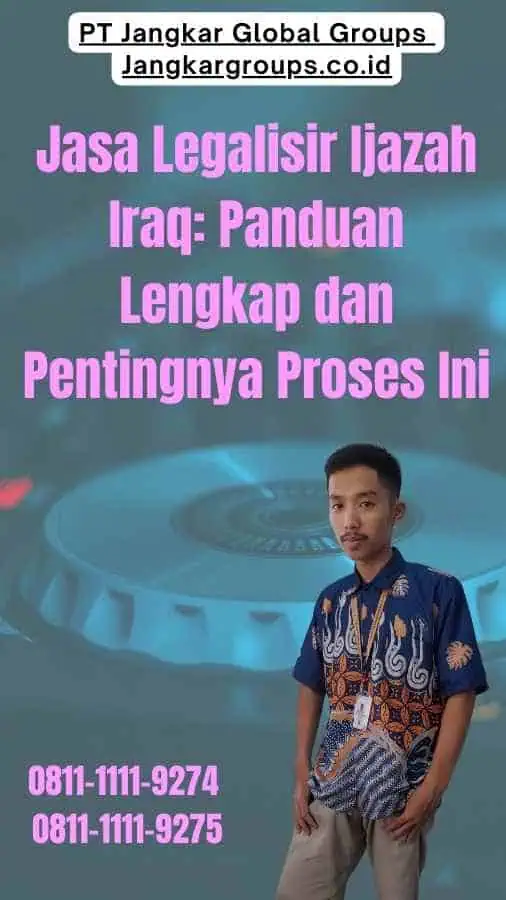 Jasa Legalisir Ijazah Iraq Panduan Lengkap dan Pentingnya Proses Ini