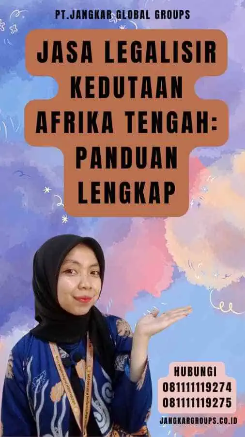 Jasa Legalisir Kedutaan Afrika Tengah Panduan Lengkap