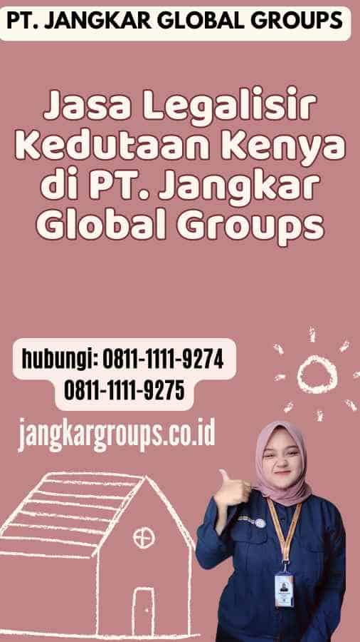 Jasa Legalisir Kedutaan Kenya di PT. Jangkar Global Groups