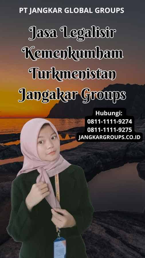 Jasa Legalisir Kemenkumham Turkmenistan Jangakar Groups