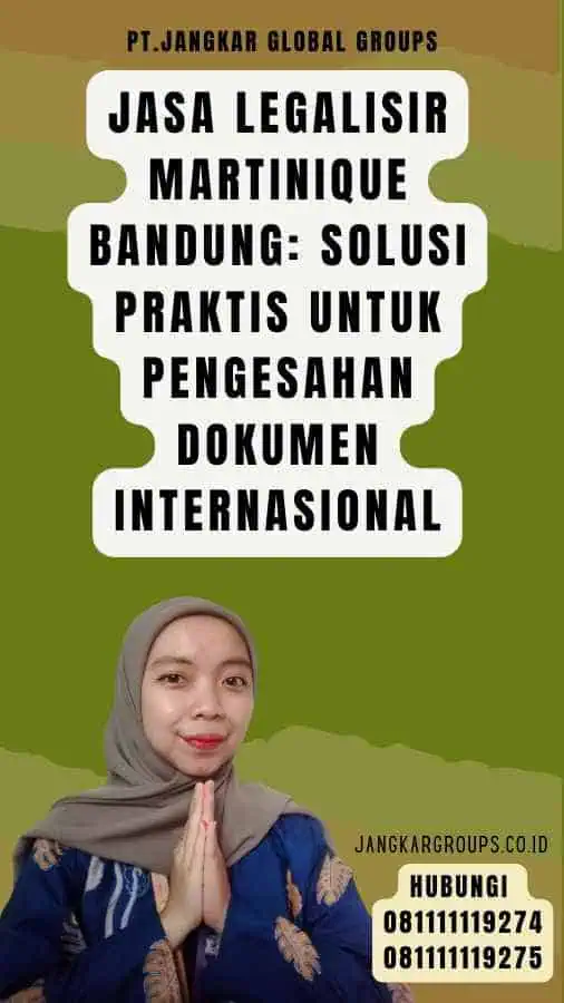 Jasa Legalisir Martinique Bandung Solusi Praktis untuk Pengesahan Dokumen Internasional