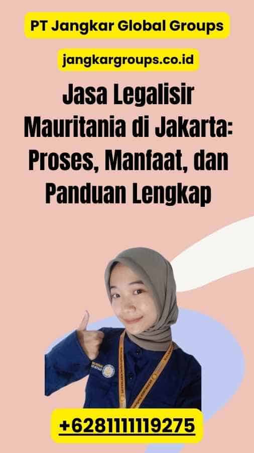 Jasa Legalisir Mauritania di Jakarta: Proses, Manfaat, dan Panduan Lengkap