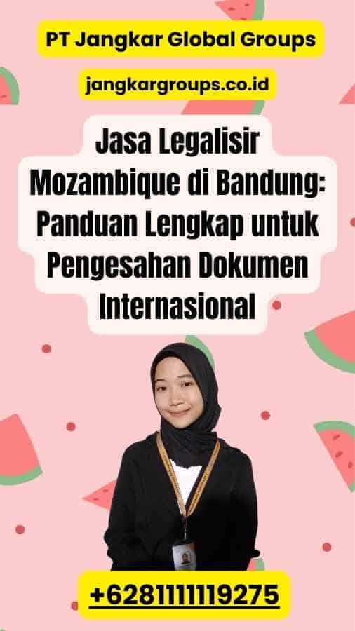 Jasa Legalisir Mozambique di Bandung: Panduan Lengkap untuk Pengesahan Dokumen Internasional