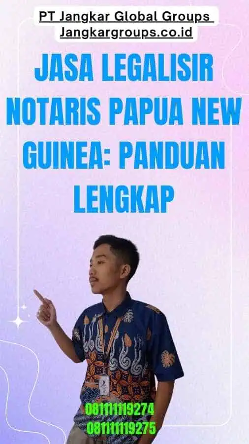 Jasa Legalisir Notaris Papua New Guinea Panduan Lengkap