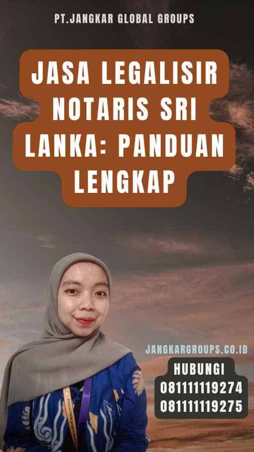 Jasa Legalisir Notaris Sri Lanka Panduan Lengkap