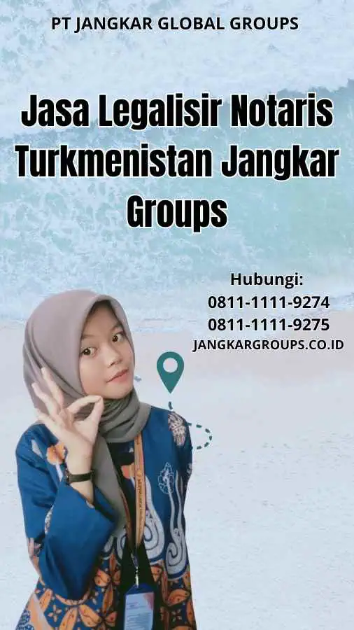 Jasa Legalisir Notaris Turkmenistan Jangkar Groups