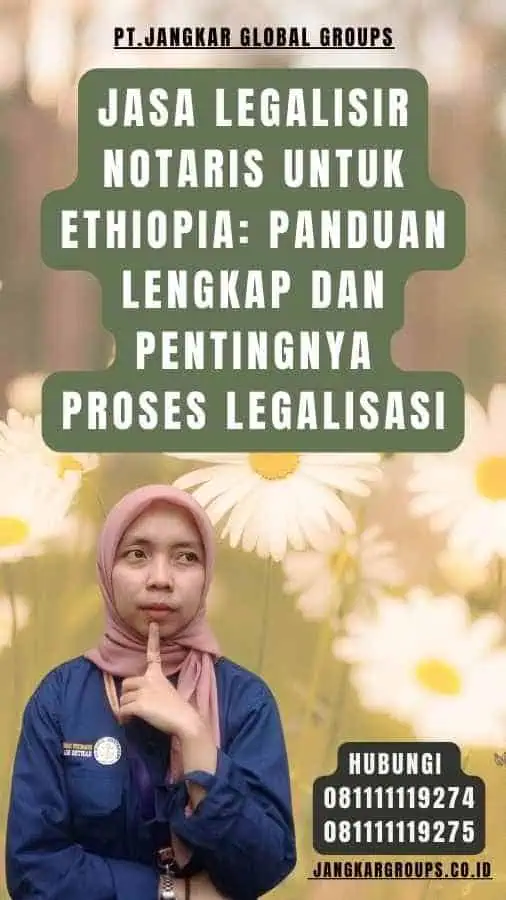 Jasa Legalisir Notaris untuk Ethiopia Panduan Lengkap dan Pentingnya Proses Legalisasi