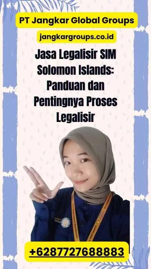 Jasa Legalisir SIM Solomon Islands: Panduan dan Pentingnya Proses Legalisir