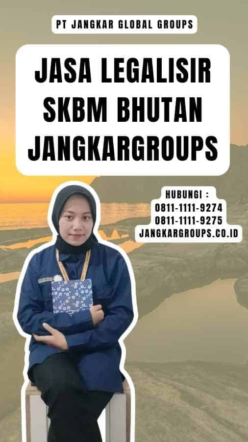 Jasa Legalisir SKBM Bhutan Jangkargroups