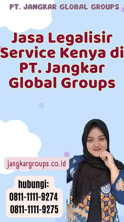 Jasa Legalisir Service Kenya di PT. Jangkar Global Groups