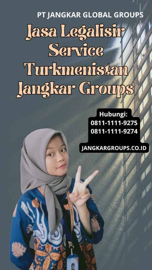 Jasa Legalisir Service Turkmenistan Jangkar Groups