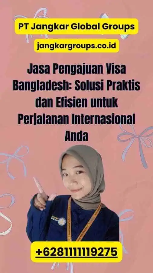 Jasa Pengajuan Visa Bangladesh: Solusi Praktis dan Efisien untuk Perjalanan Internasional Anda