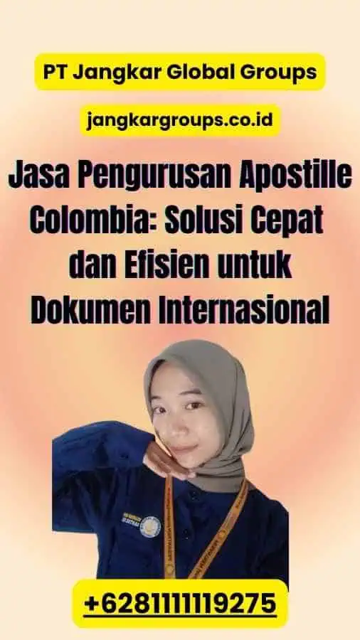 Jasa Pengurusan Apostille Colombia: Solusi Cepat dan Efisien untuk Dokumen Internasional