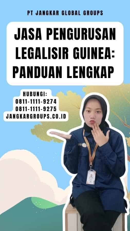 Jasa Pengurusan Legalisir Guinea Panduan Lengkap 