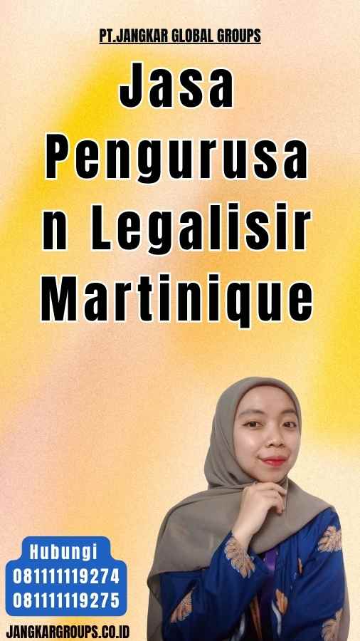 Jasa Pengurusan Legalisir Martinique