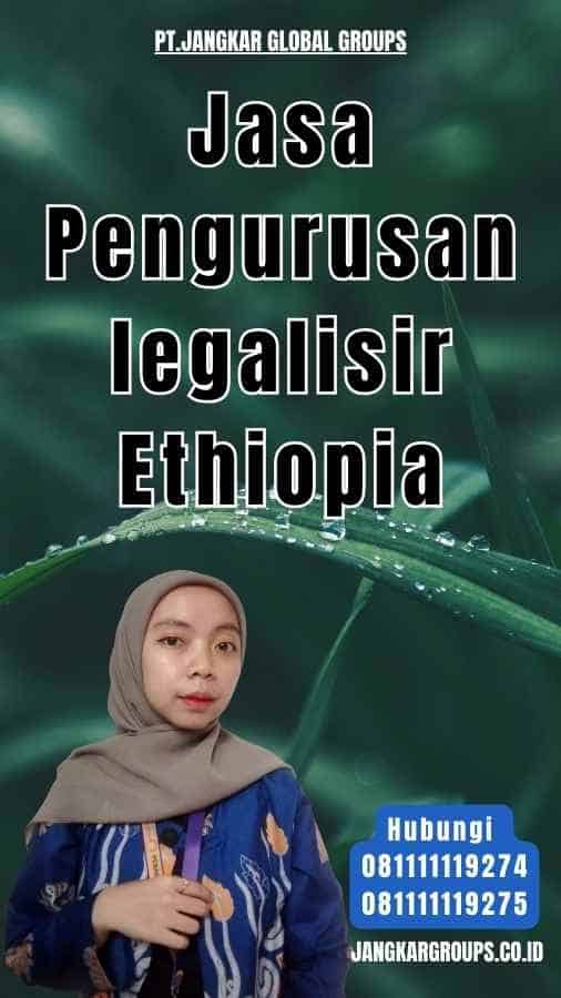 Jasa Pengurusan legalisir Ethiopia