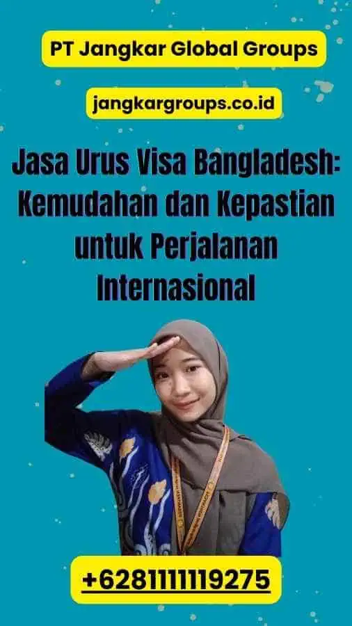 Jasa Urus Visa Bangladesh: Kemudahan dan Kepastian untuk Perjalanan Internasional