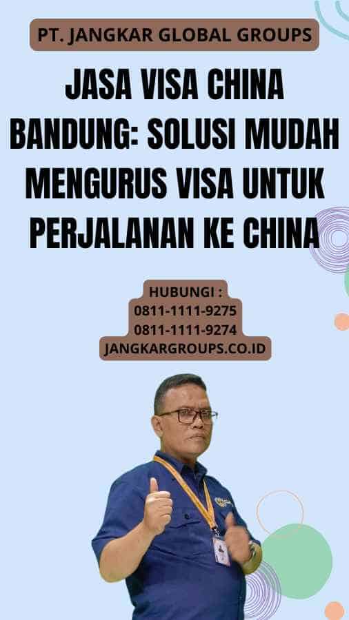 Jasa Visa China Bandung Solusi Mudah Mengurus Visa untuk Perjalanan ke China