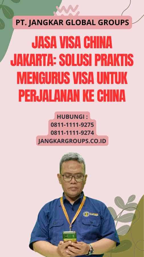 Jasa Visa China Jakarta Solusi Praktis Mengurus Visa untuk Perjalanan ke China