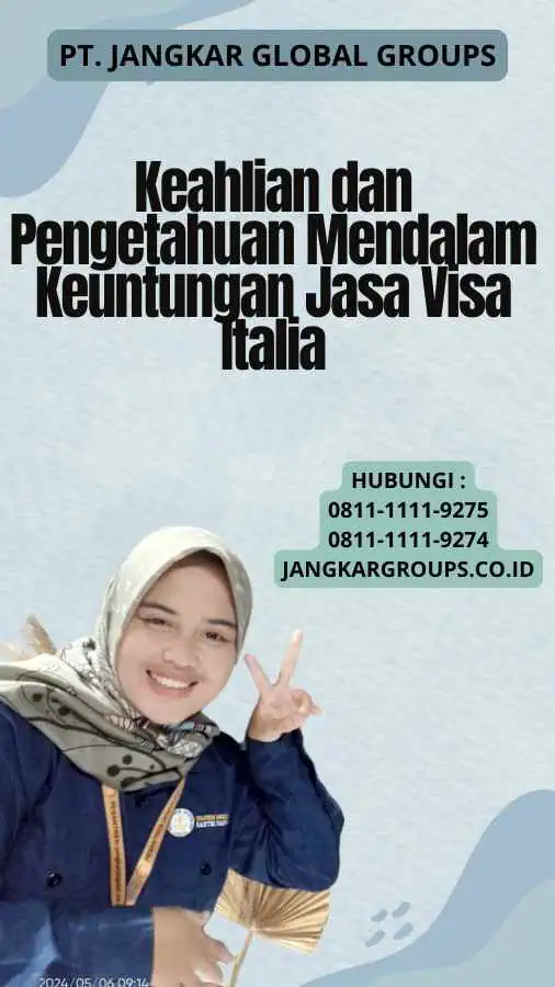 Keahlian dan Pengetahuan Mendalam Keuntungan Jasa Visa Italia