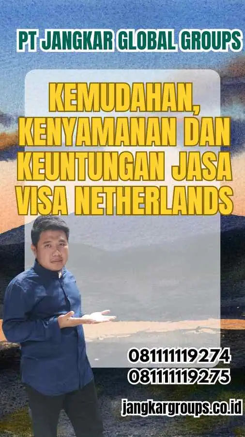 Kemudahan, Kenyamanan dan Keuntungan Jasa Visa Netherlands