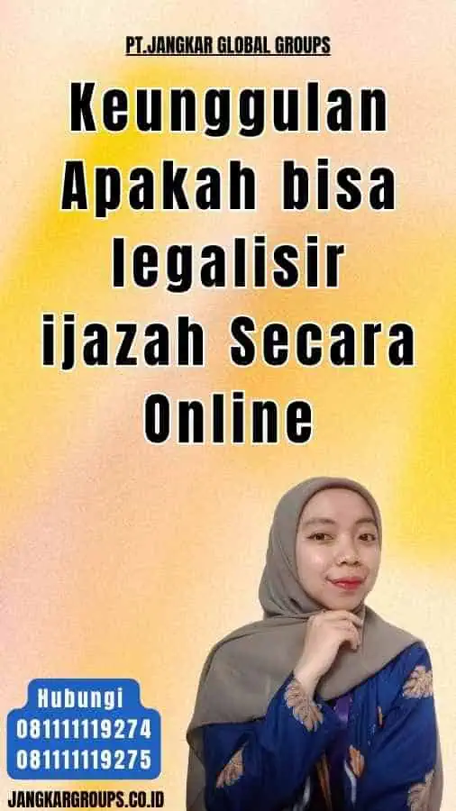 Keunggulan Apakah bisa legalisir ijazah Secara Online