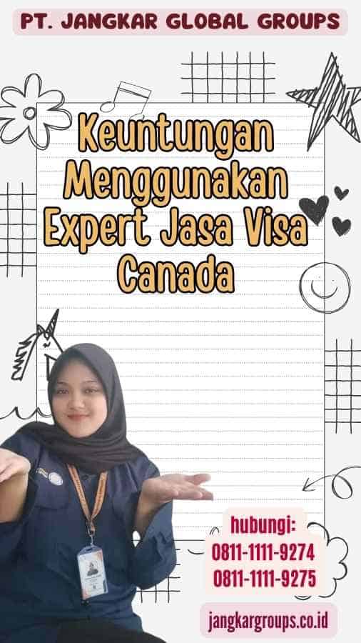 Keuntungan Menggunakan Expert Jasa Visa Canada