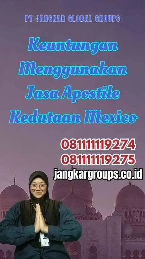 Keuntungan Menggunakan Jasa Apostile Kedutaan Mexico