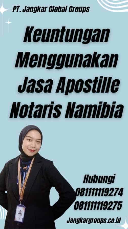 Keuntungan Menggunakan Jasa Apostille Notaris Namibia