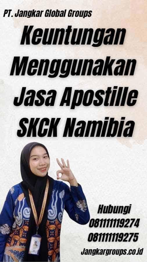 Keuntungan Menggunakan Jasa Apostille SKCK Namibia