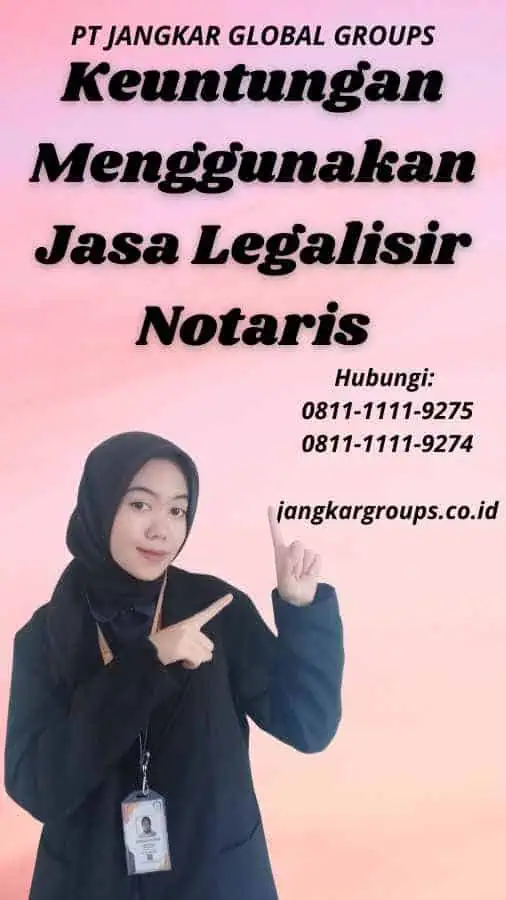 Keuntungan Menggunakan Jasa Legalisir Notaris