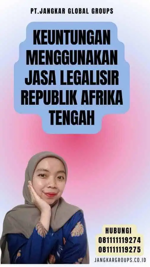 Keuntungan Menggunakan Jasa Legalisir Republik Afrika Tengah