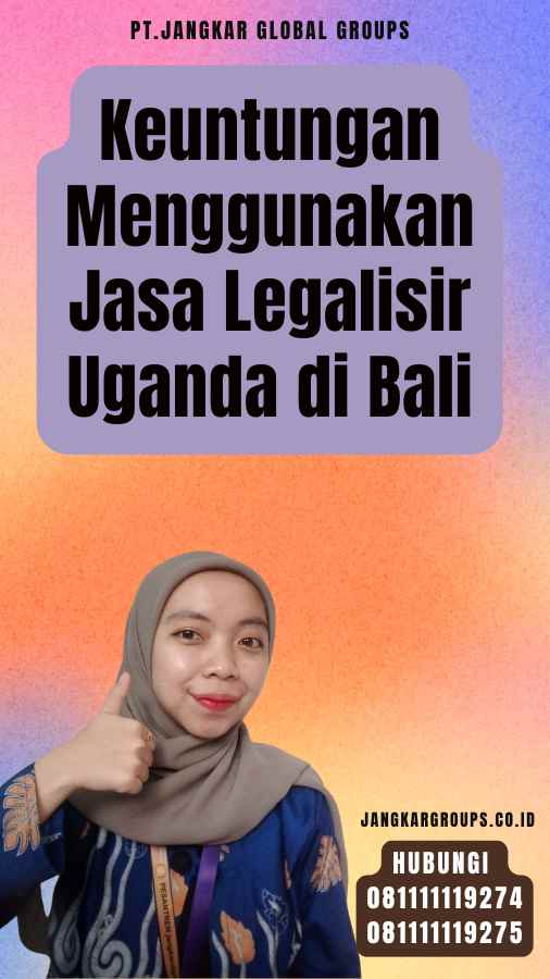 Keuntungan Menggunakan Jasa Legalisir Uganda di Bali