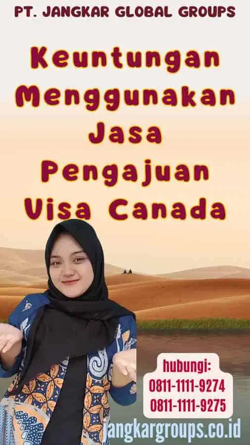 Keuntungan Menggunakan Jasa Pengajuan Visa Canada