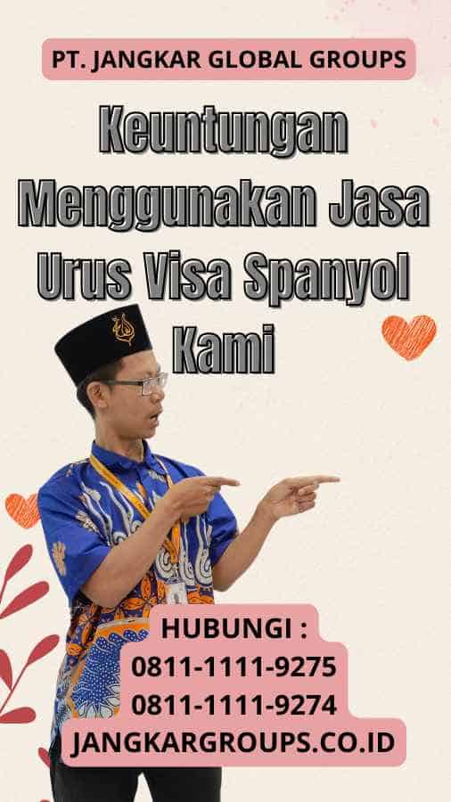 Keuntungan Menggunakan Jasa Urus Visa Spanyol Kami