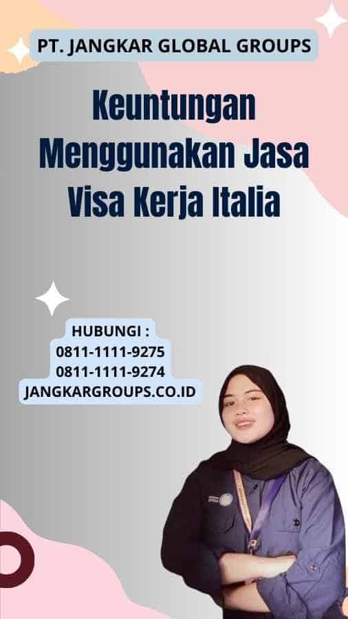 Keuntungan Menggunakan Jasa Visa Kerja Italia