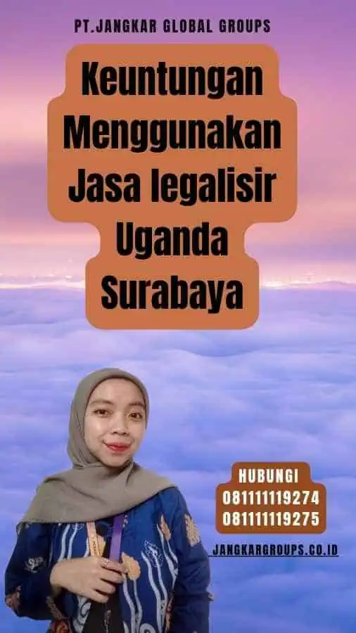 Keuntungan Menggunakan Jasa legalisir Uganda Surabaya