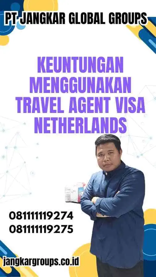 Keuntungan Menggunakan Travel Agent Visa Netherlands