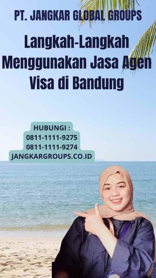 Langkah-Langkah Menggunakan Jasa Agen Visa di Bandung