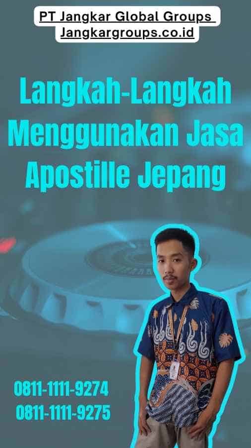 Langkah-Langkah Menggunakan Jasa Apostille Jepang