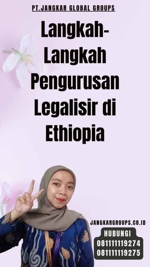 Langkah-Langkah Pengurusan Legalisir di Ethiopia