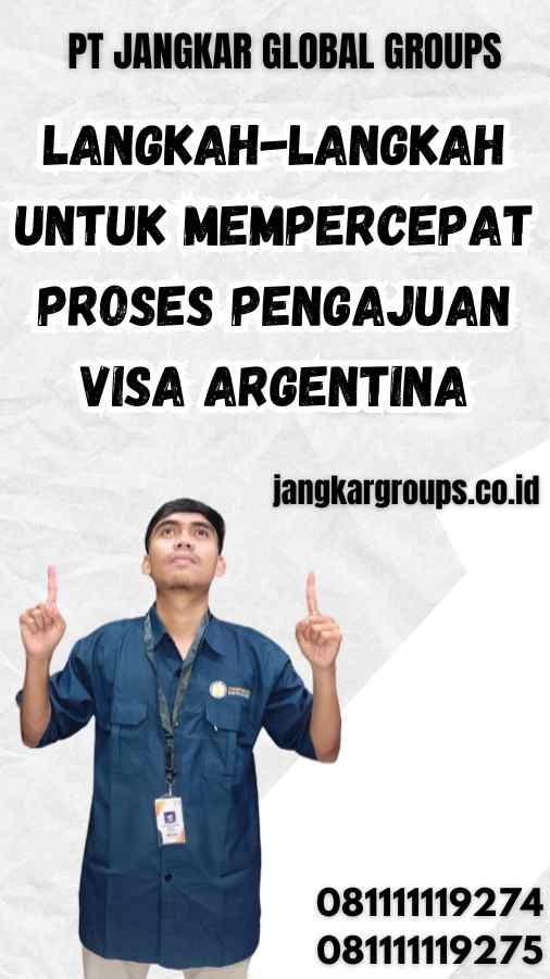 Langkah-Langkah untuk Mempercepat Proses Pengajuan Visa Argentina