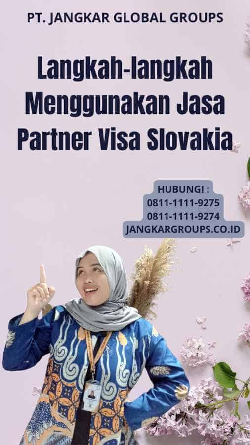 Langkah-langkah Menggunakan Jasa Partner Visa Slovakia